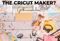 Cricut Maker FAQs Answered