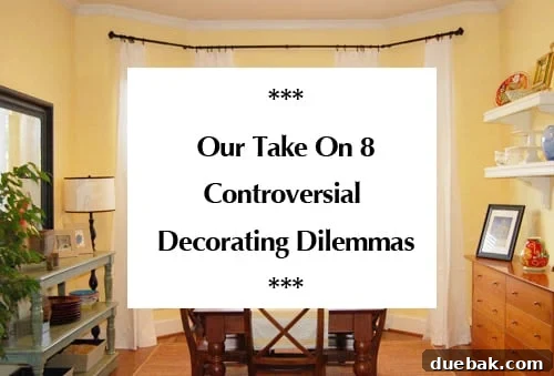 Our Unfiltered Opinions on 8 Decor Dilemmas 2 our-take-on-8-controversial-decorating-dilemmas